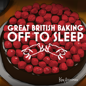 Great British Baking You Off to Sleep
