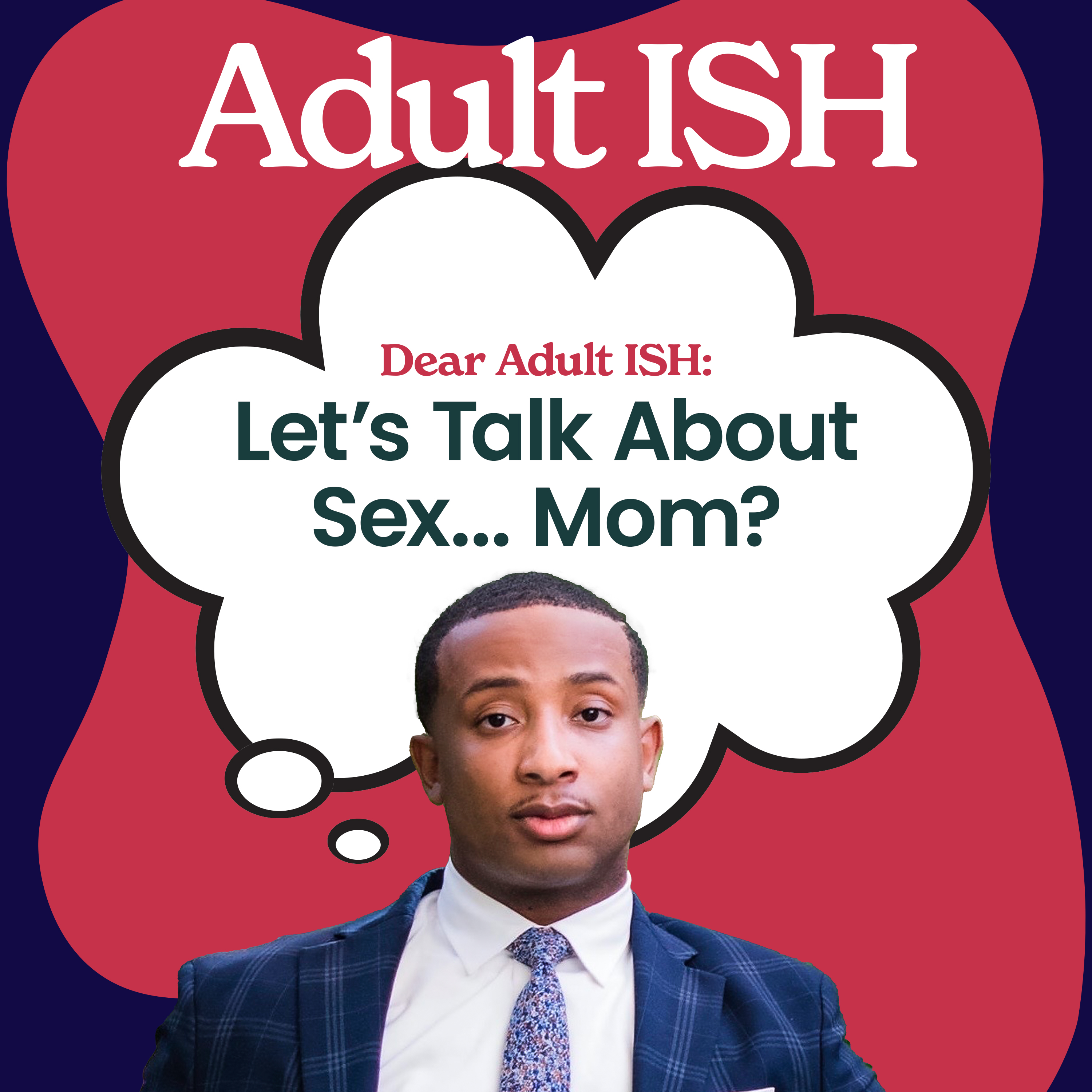 Dear Adult ISH: Let’s Talk About Sex… Mom?