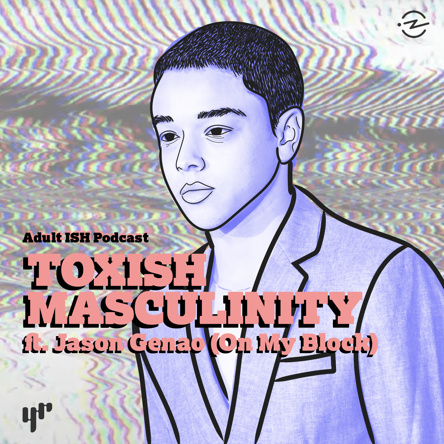 ToxISH Masculinity (ft. Jason Genao/Ruby from On My Block)