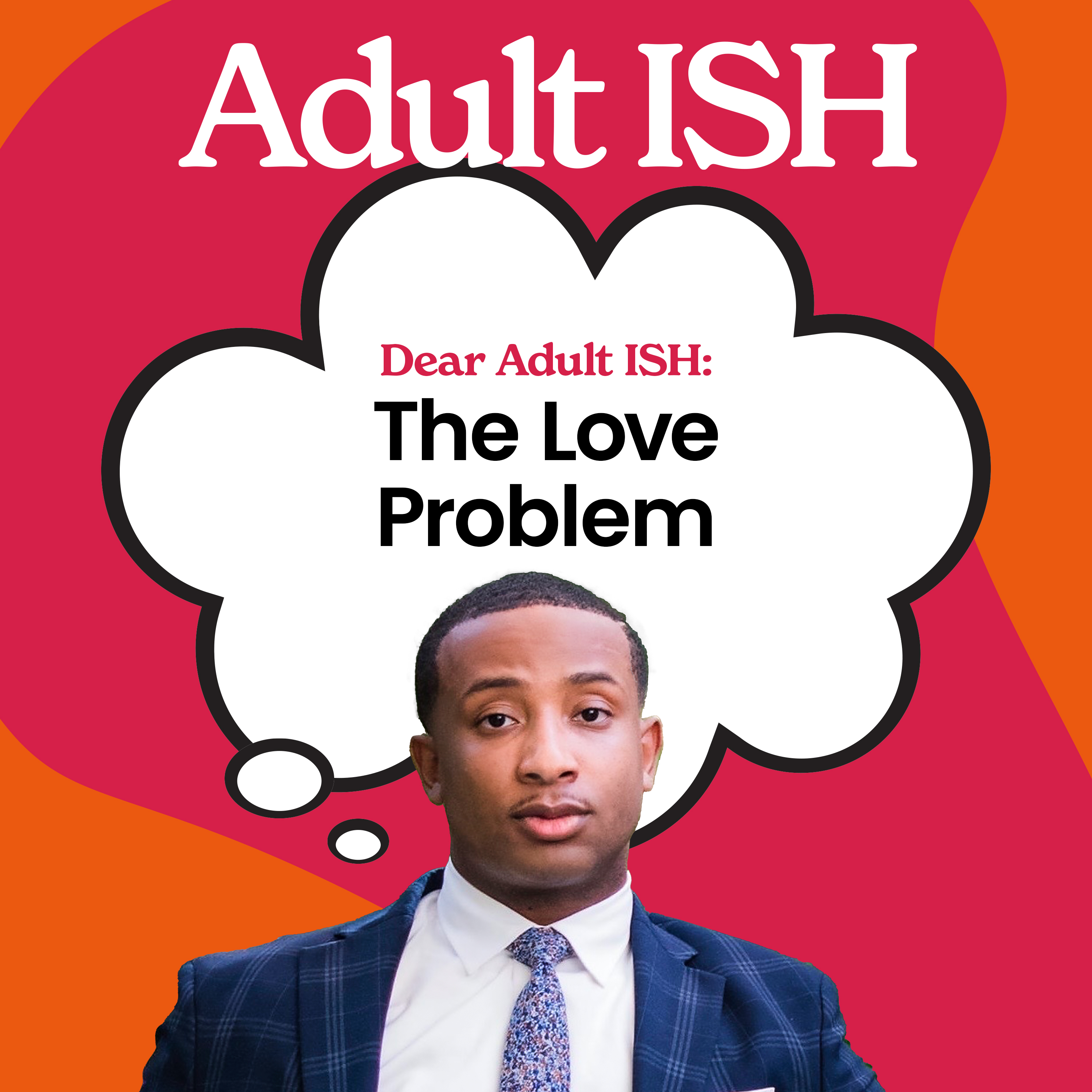 Dear Adult ISH: The Love Problem