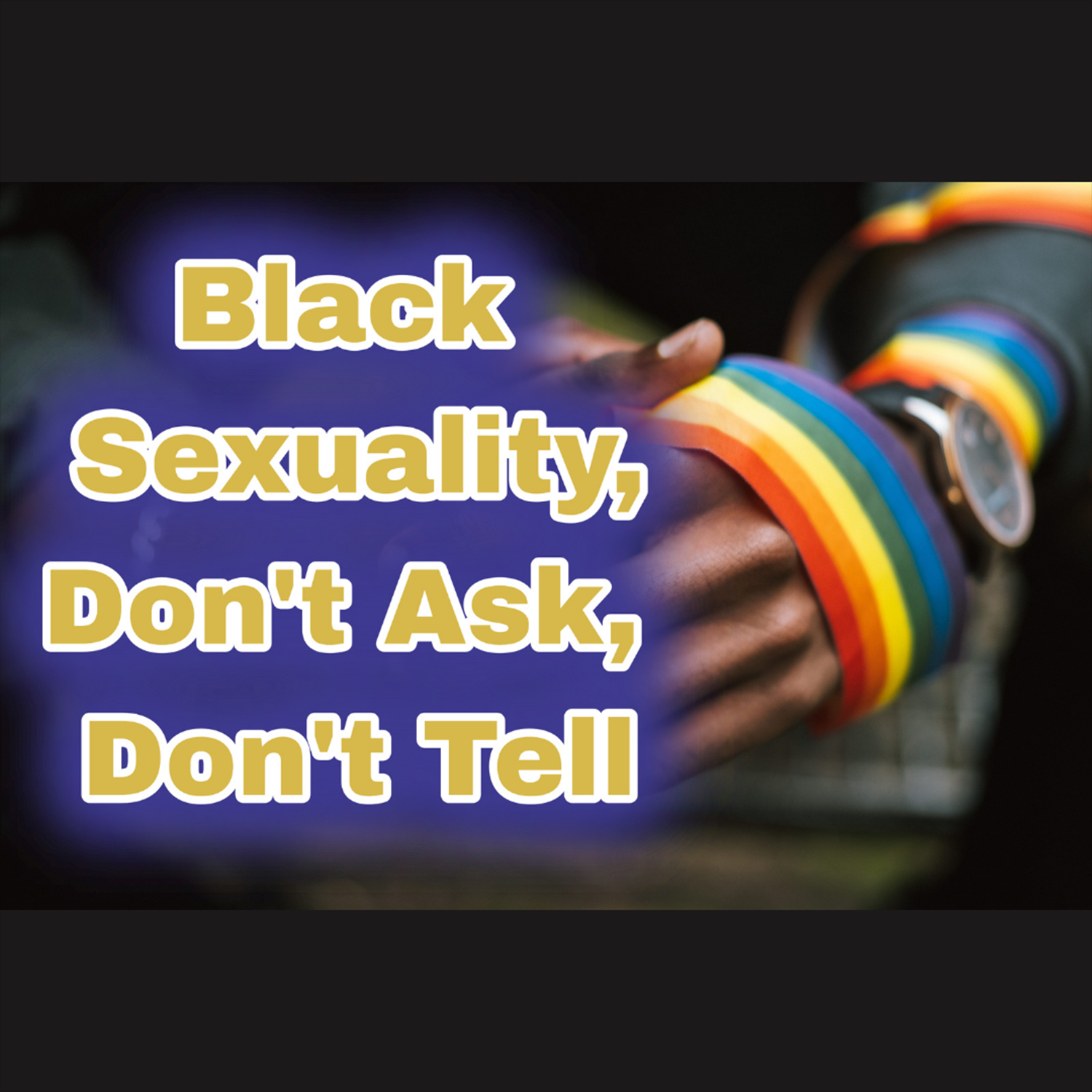 Black Sexuality: Don’t Ask Don’t Tell Image