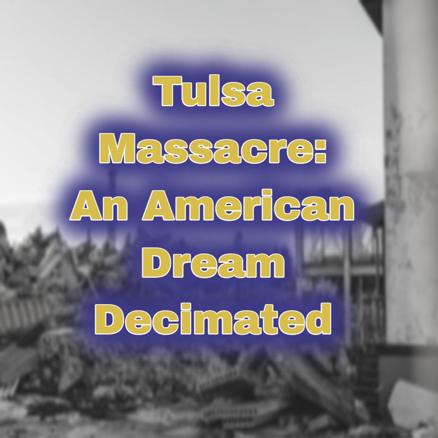 Tulsa Massacre: An American Dream Decimated