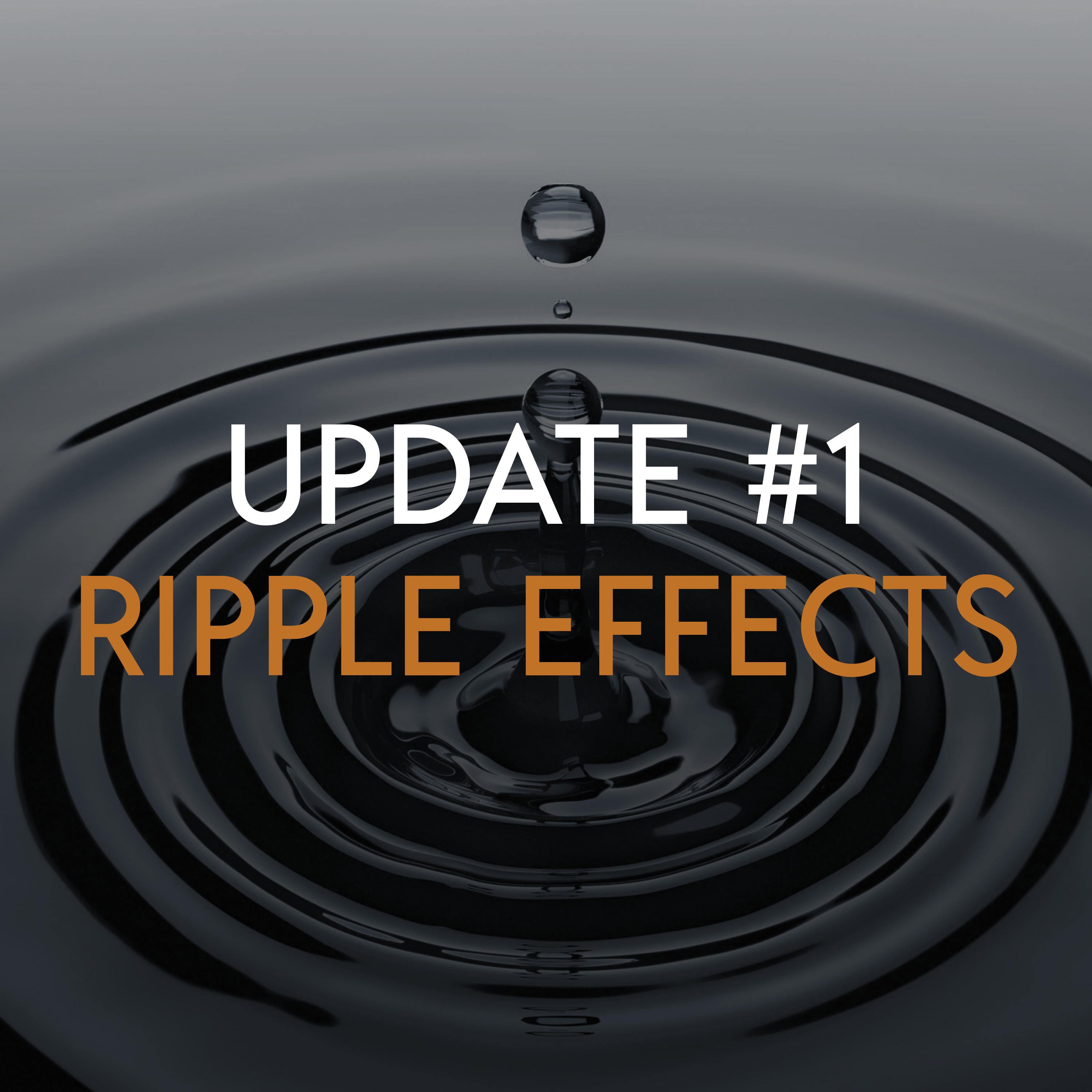 Update #1: Ripple Effects