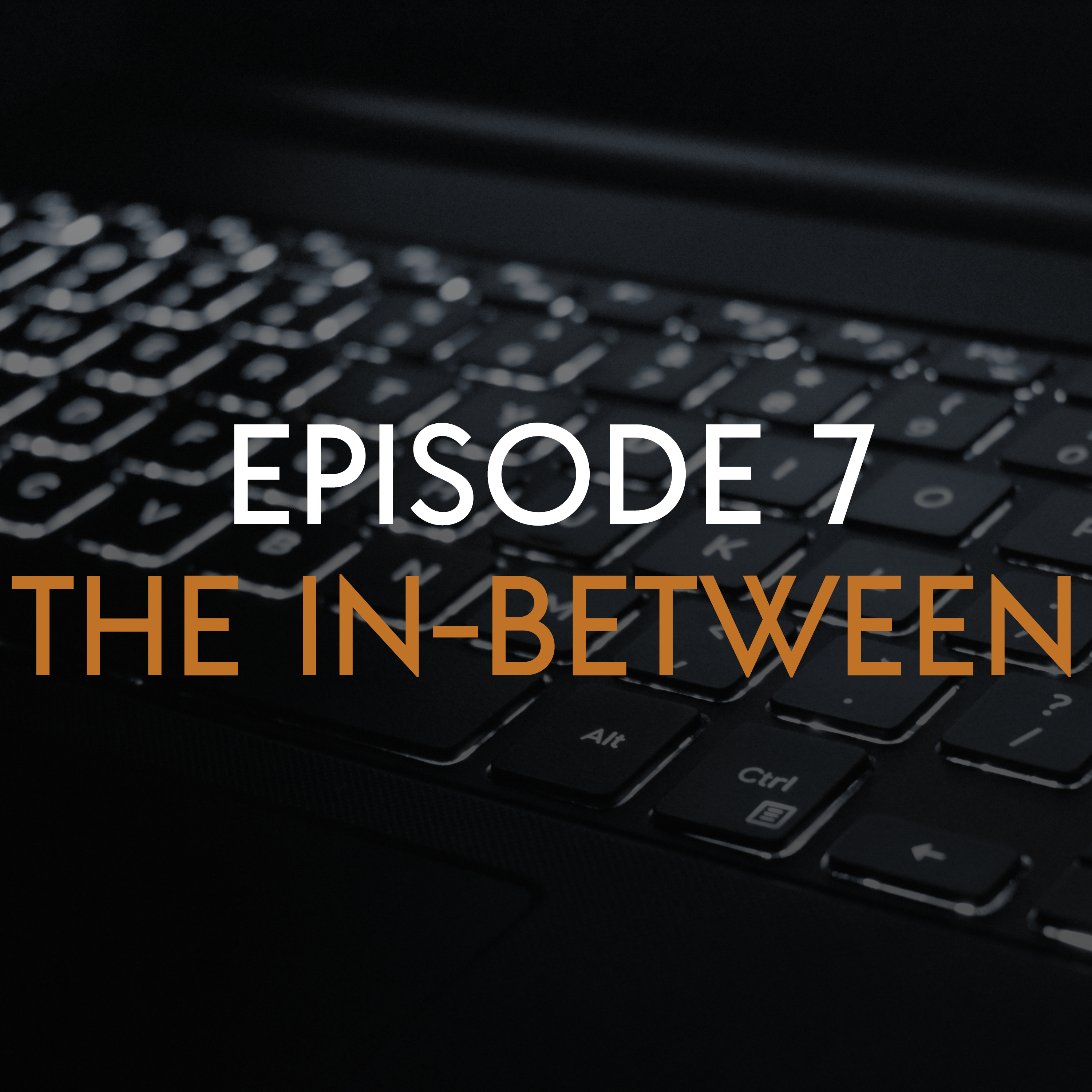 Ep 7: The In-Between