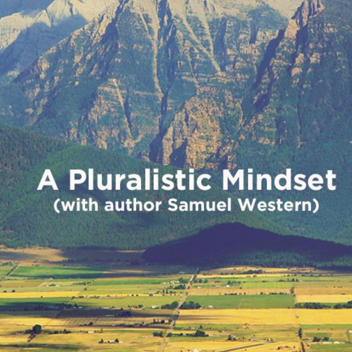 A Pluralistic Mindset (with author Samuel Western)