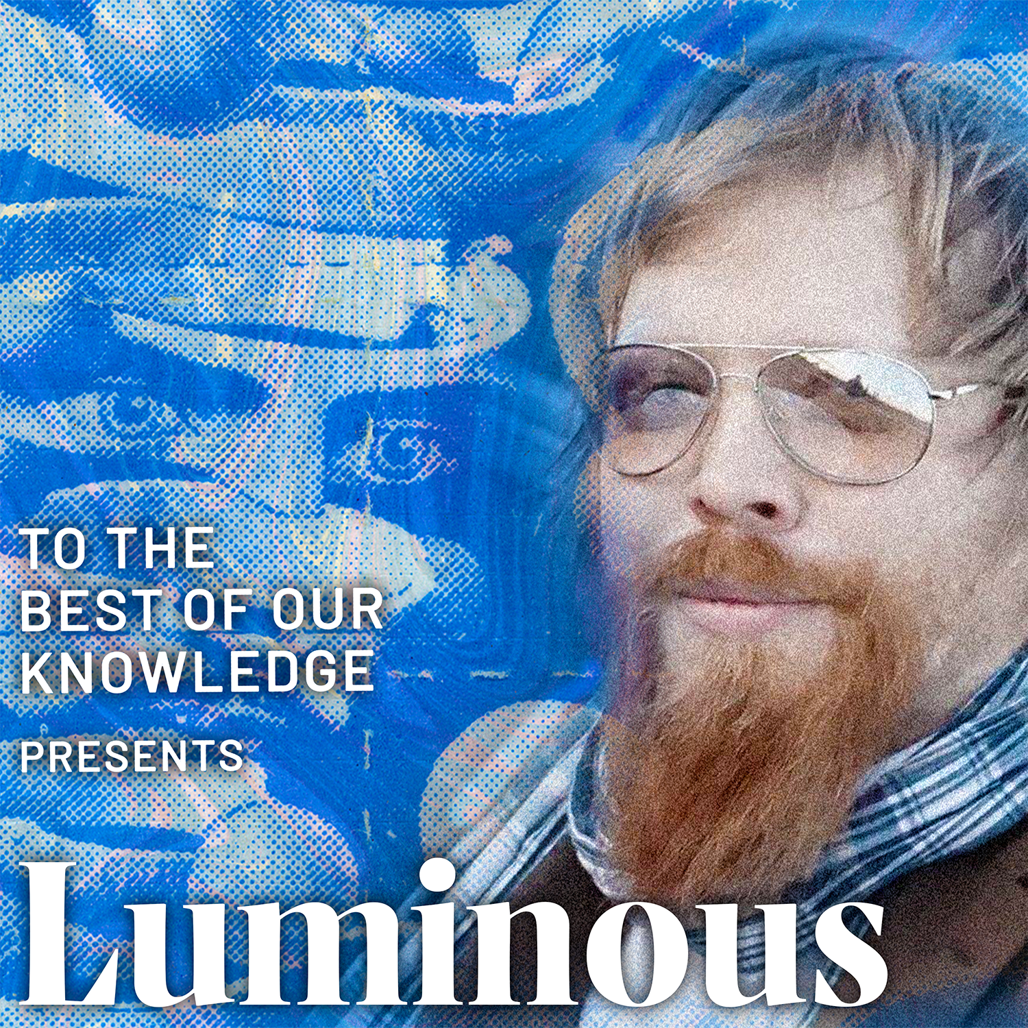 Luminous: A Podcast about Psychedelics from To The Best Of Our Knowledge