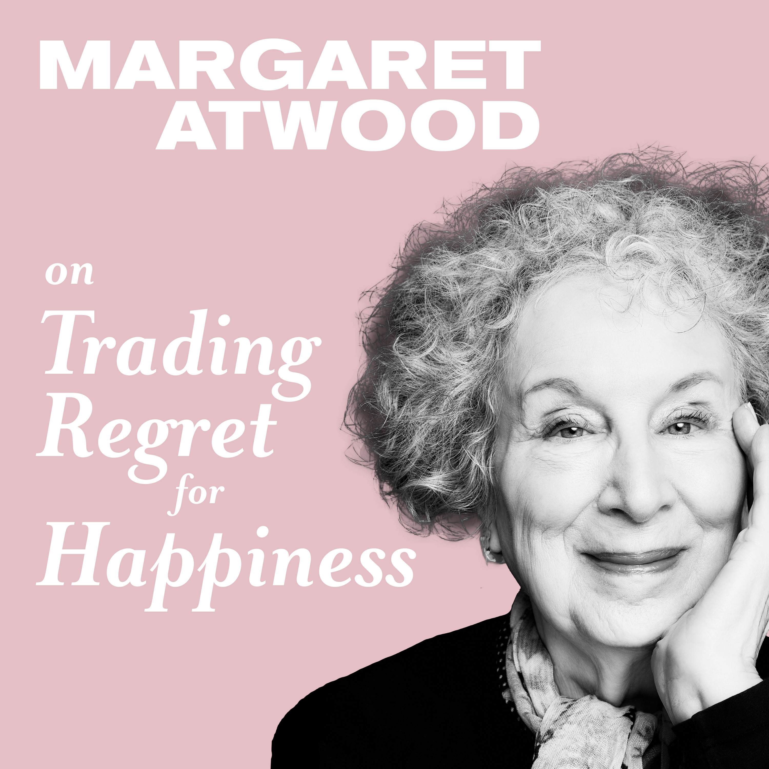 Margaret Atwood on Trading Regret for Happiness