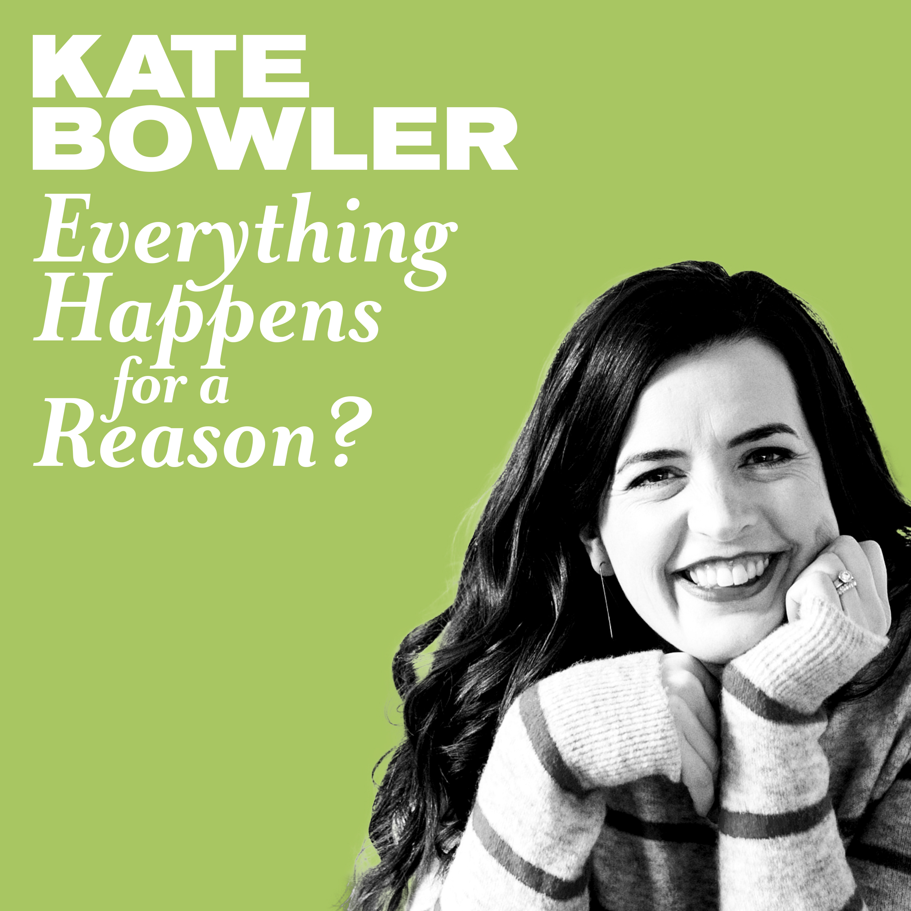 Everything Happens for a Reason? with Kate Bowler (previously published as Episode 1)