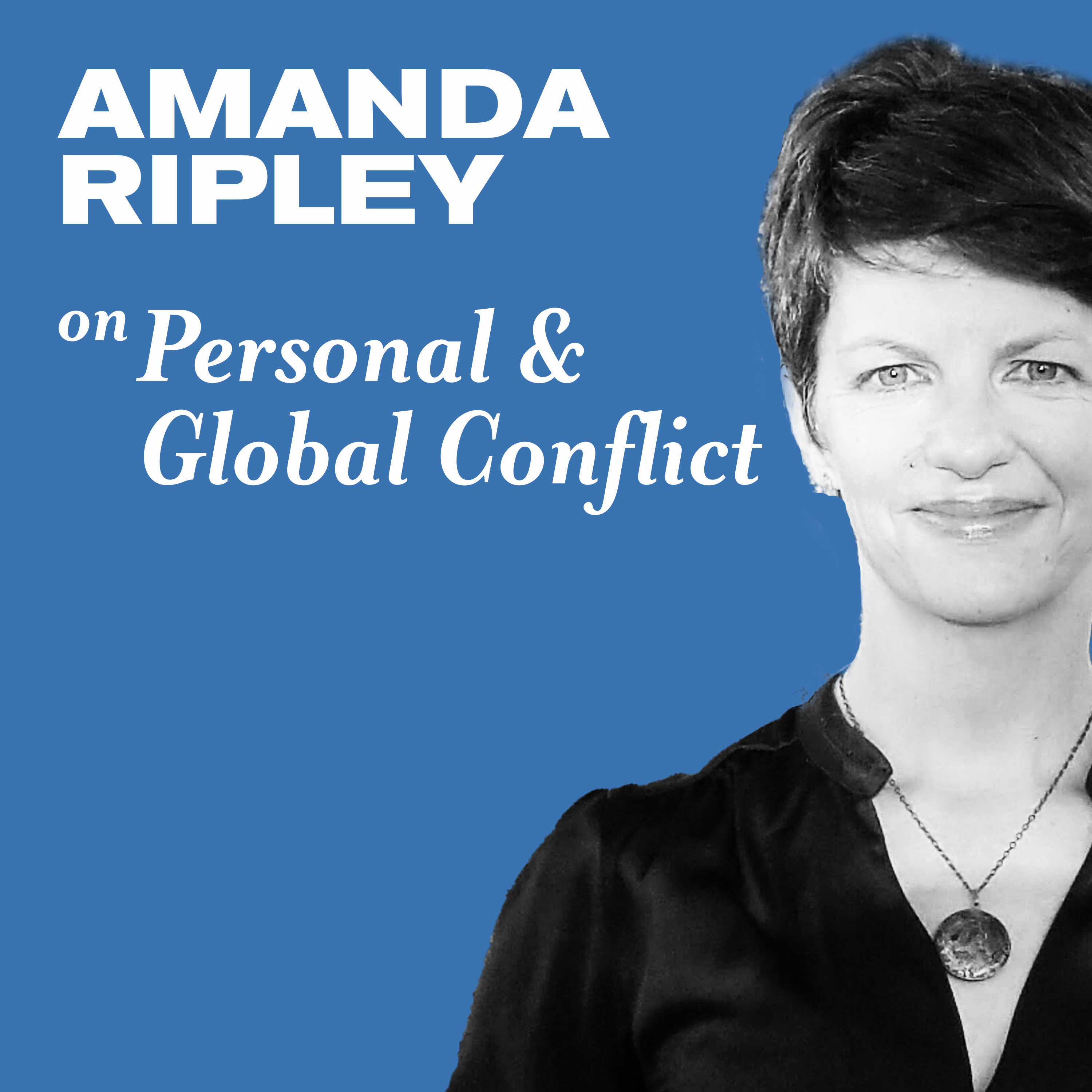 Amanda Ripley on Personal and Global Conflict