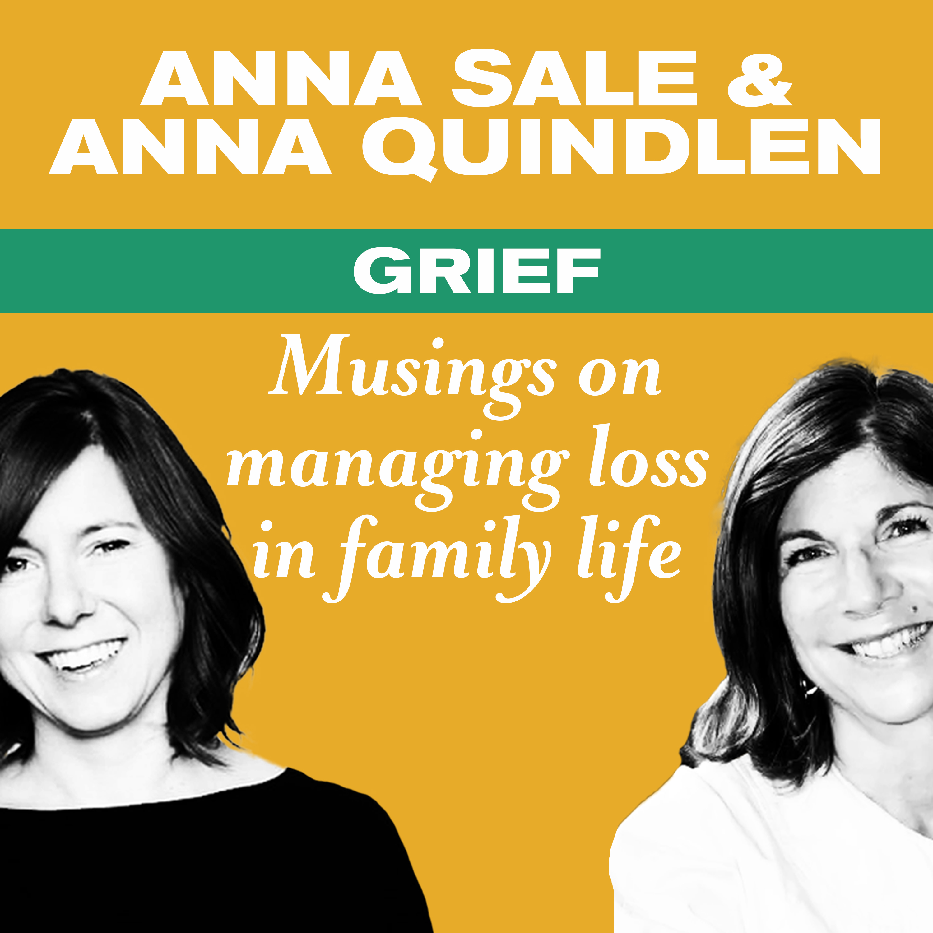 Grief: Musings on managing loss in family life, with Anna Quindlen and Anna Sale