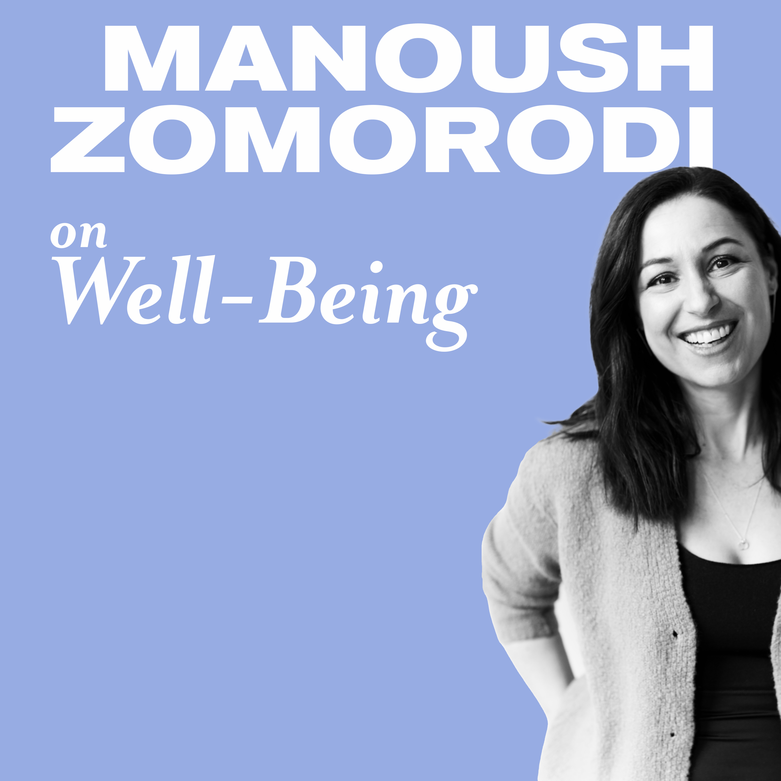 Manoush Zomorodi on WellBeing and Self Care