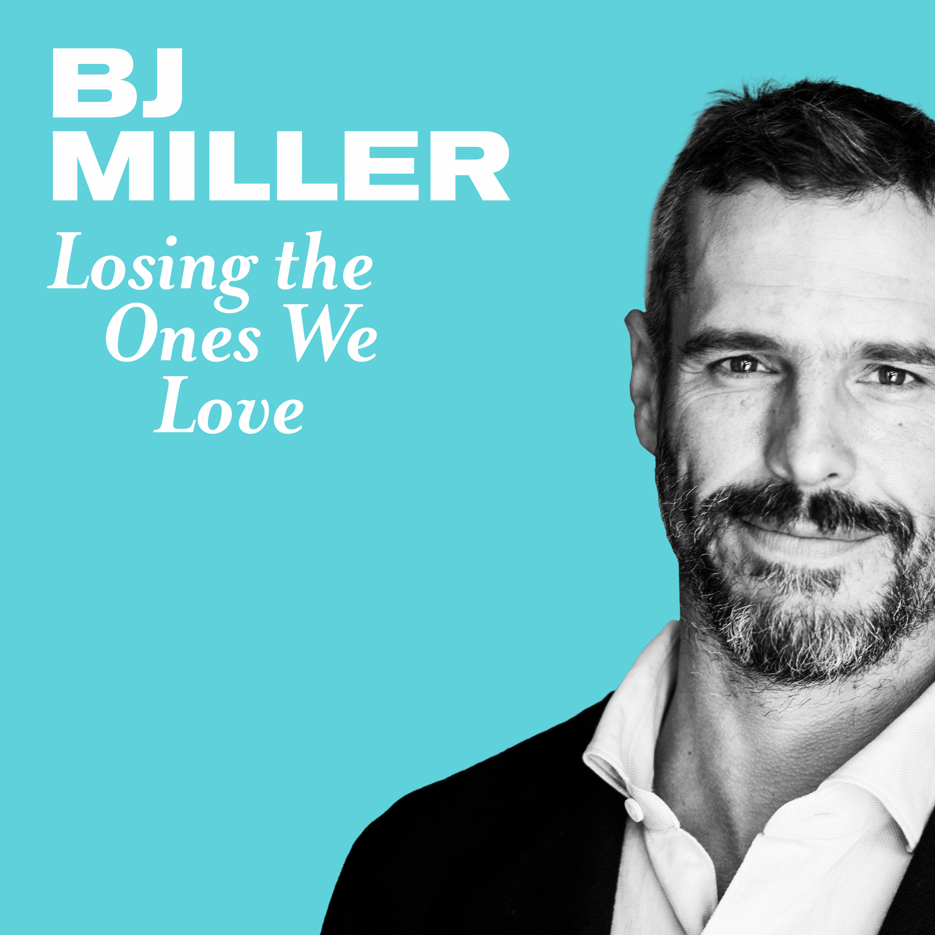 Losing the Ones We Love with BJ Miller