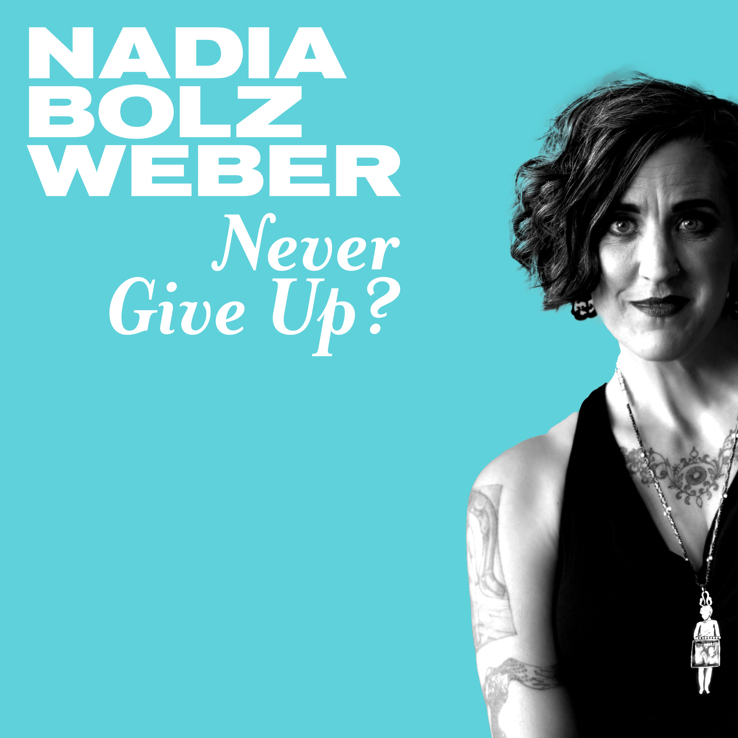 Never Give Up? with Nadia Bolz-Weber