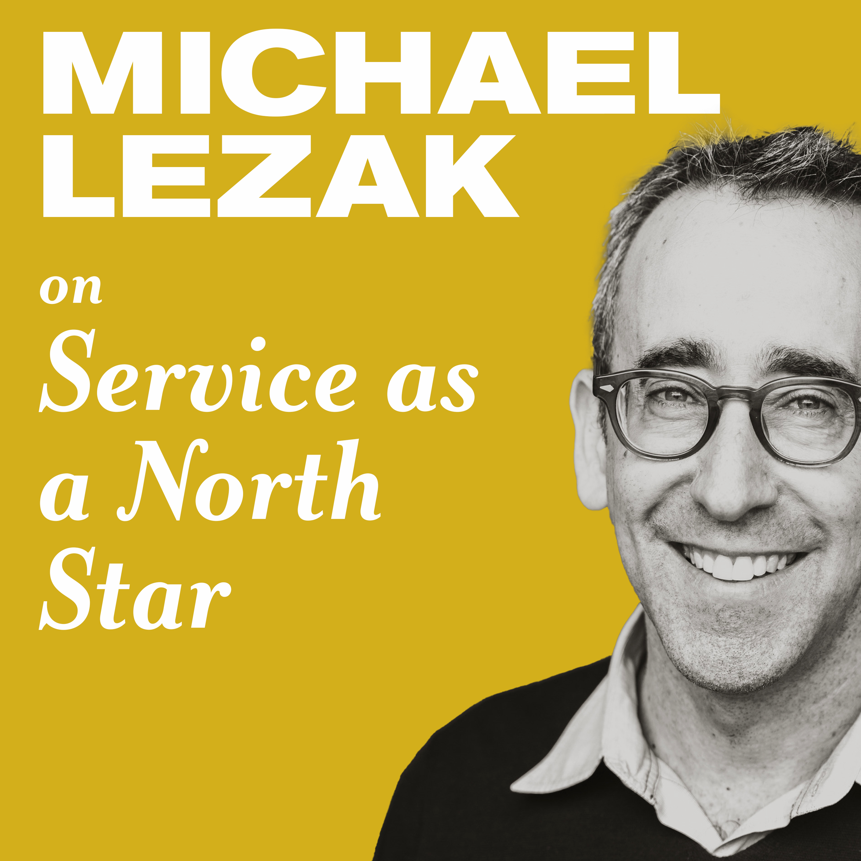 Michael Lezak on Service as a North Star