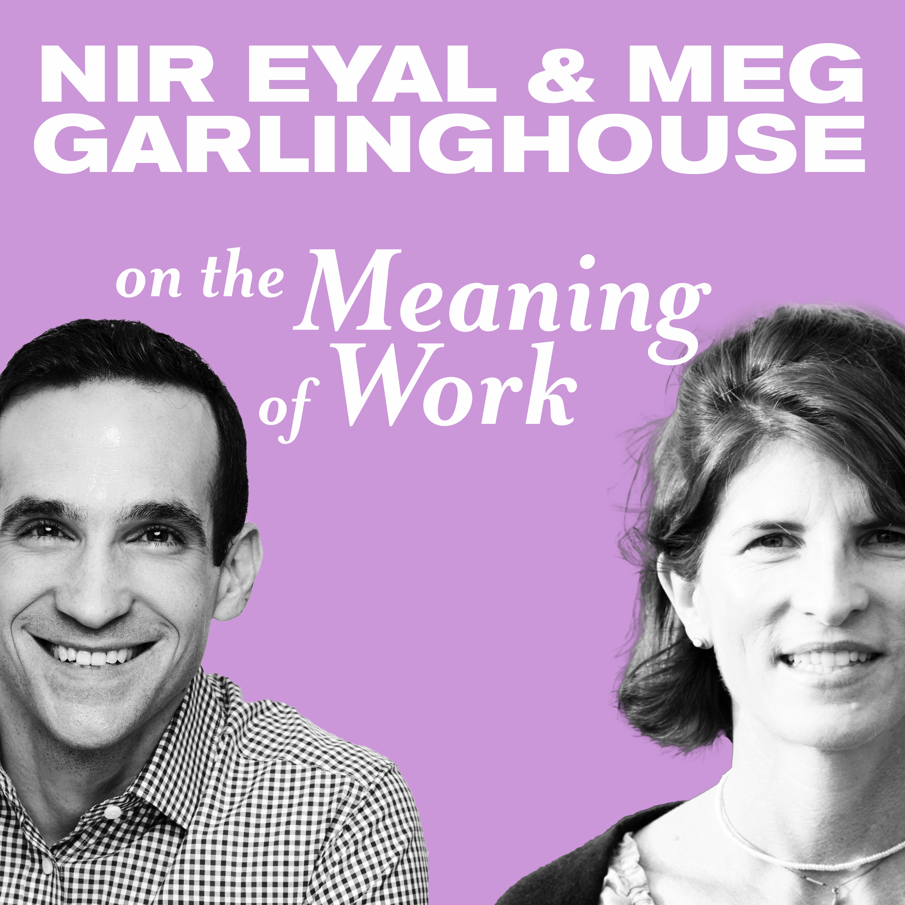 Nir Eyal and Meg Garlinghouse on the Meaning of Work and Becoming Indistractible