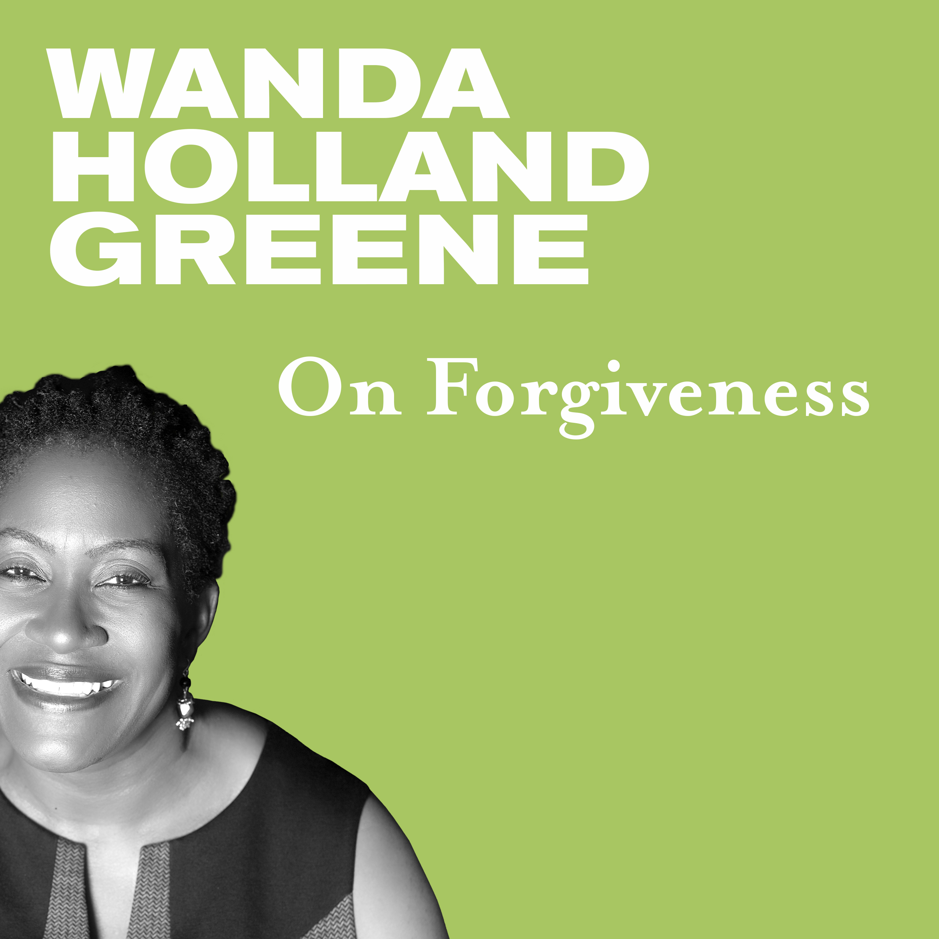Three Stories of Extraordinary Forgiveness with Wanda Holland Greene