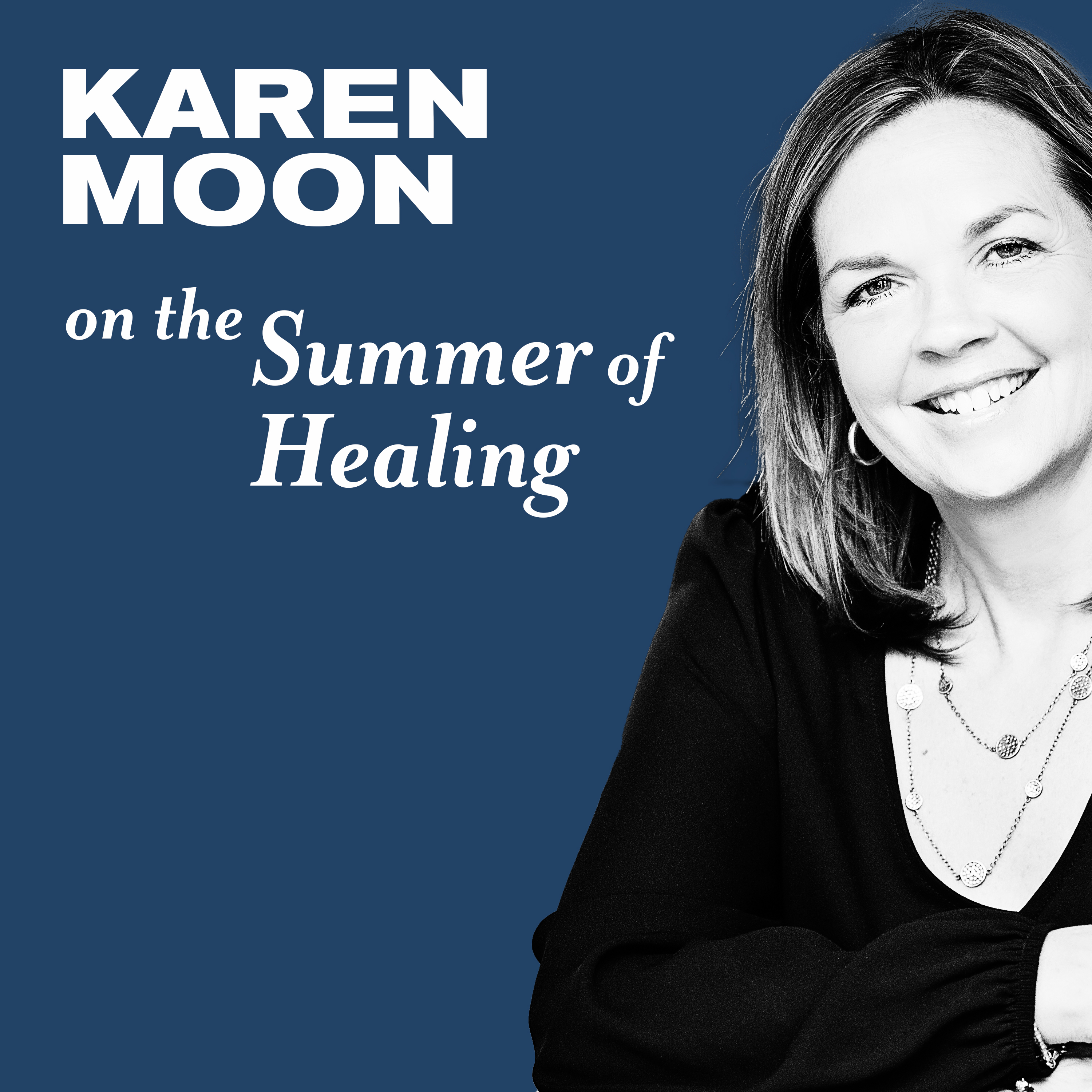 Karen Moon on The Summer of Healing