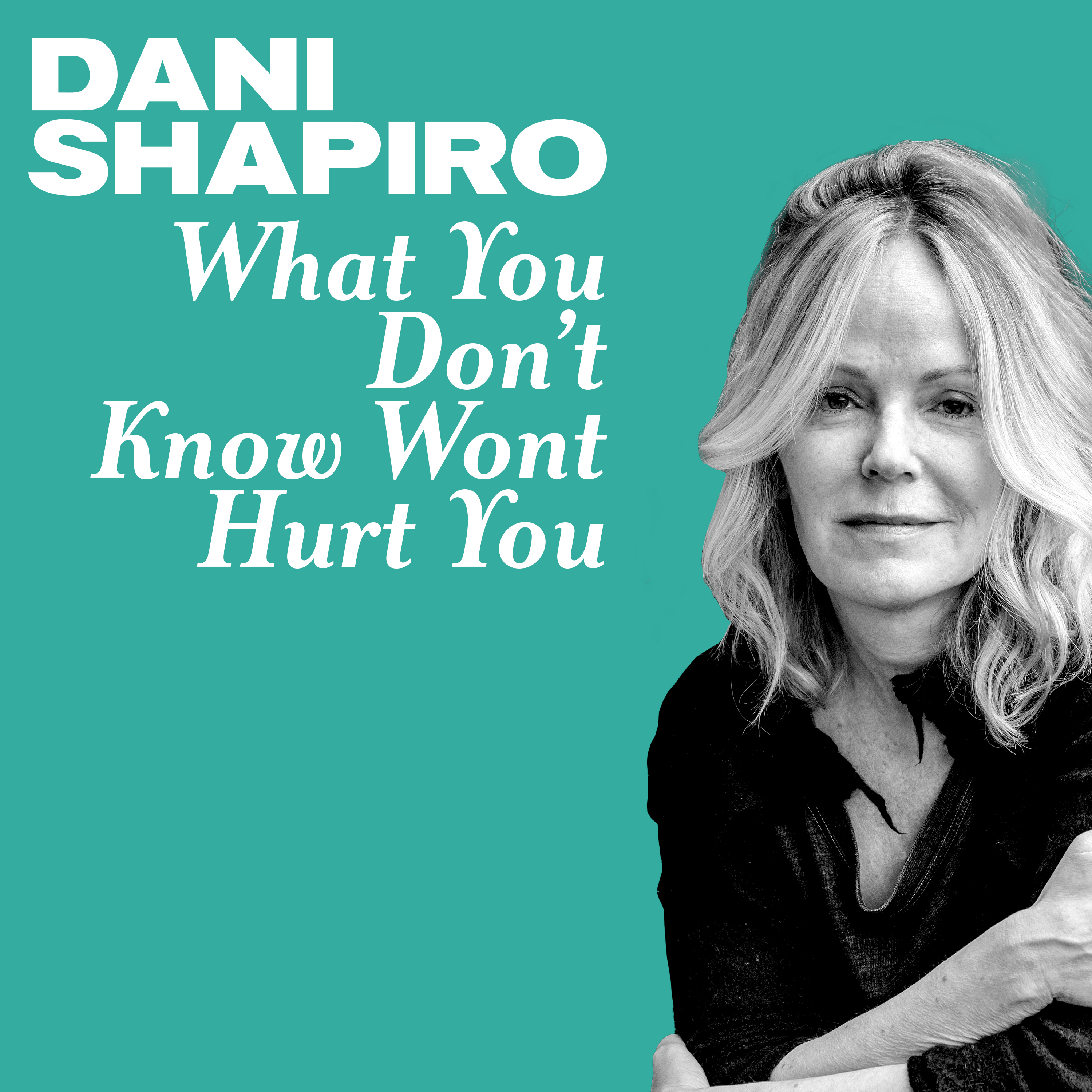 What You Don't know Won't Hurt You? with Dani Shapiro (previously published as Episode 3)