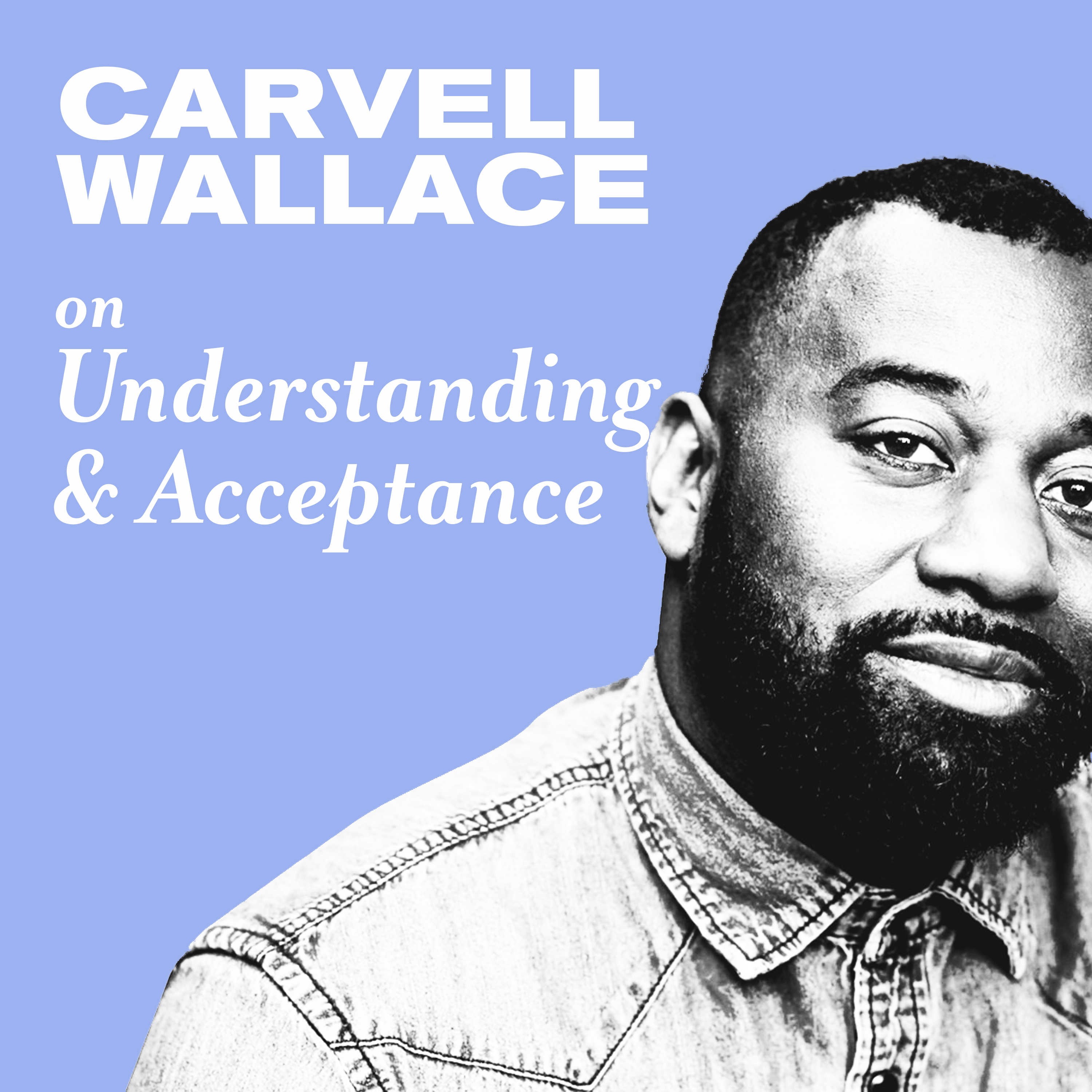 Carvell Wallace on Understanding and Acceptance