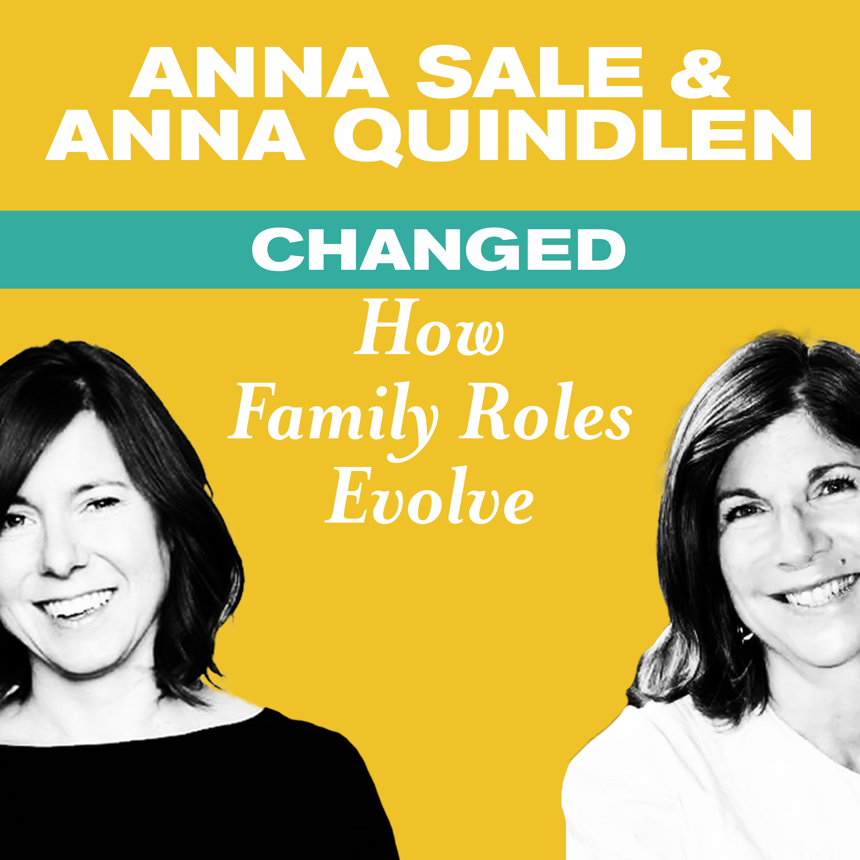 Changed: Managing Tricky Family Dynamics with Anna Quindlen and Anna Sale