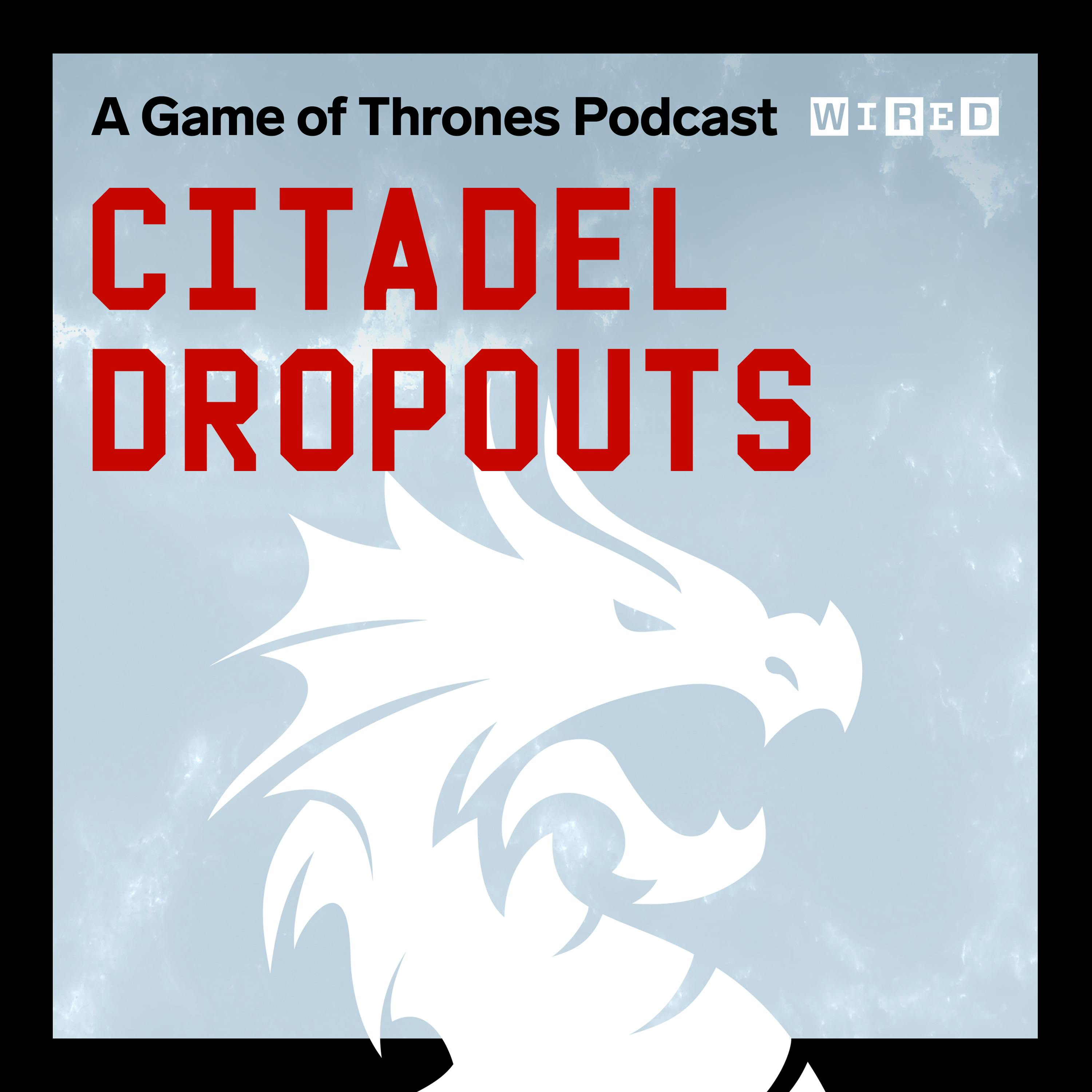 Introducing Citadel Dropouts: A Game of Thrones Podcast