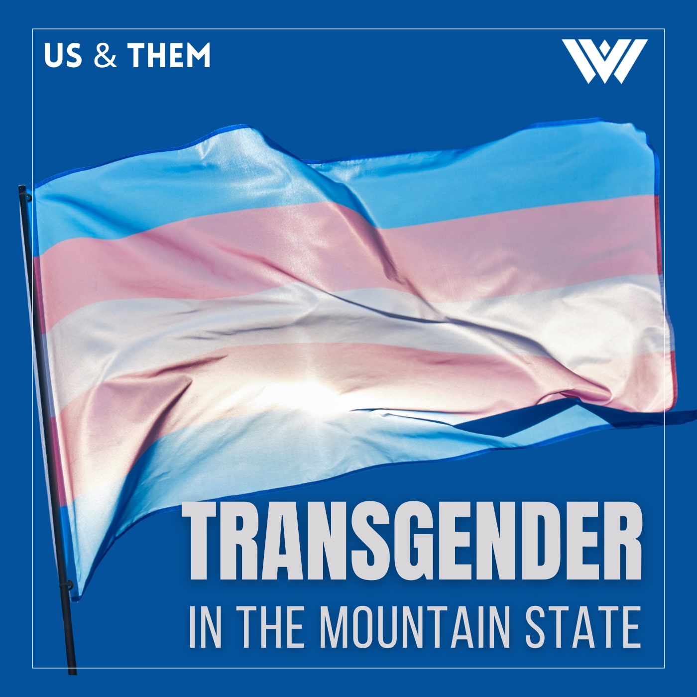 Us & Them: Transgender In The Mountain State