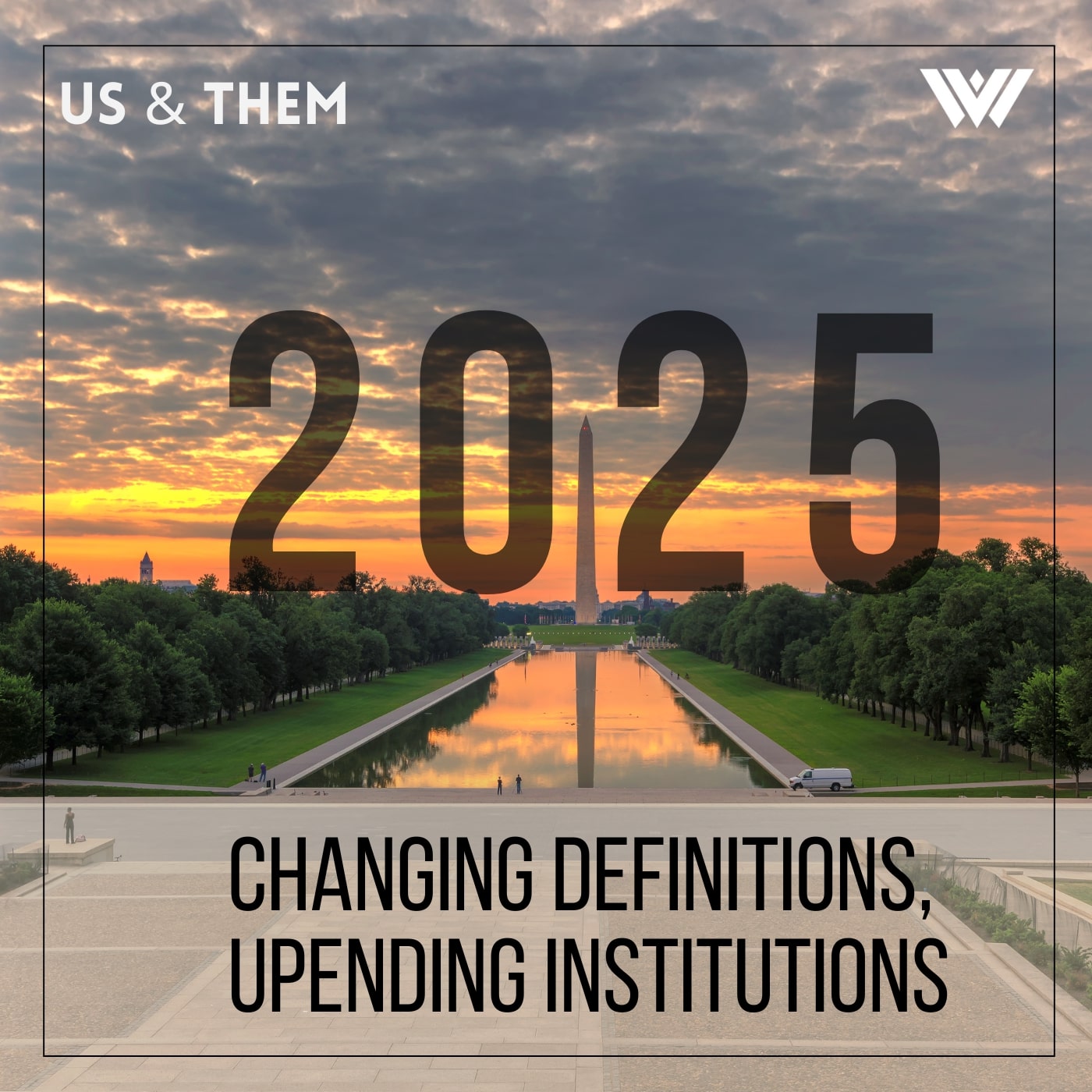 Us & Them: 2025 — Changing Definitions, Upending Institutions Us & Them: 2025 — Changing Definitions, Upending Institutions