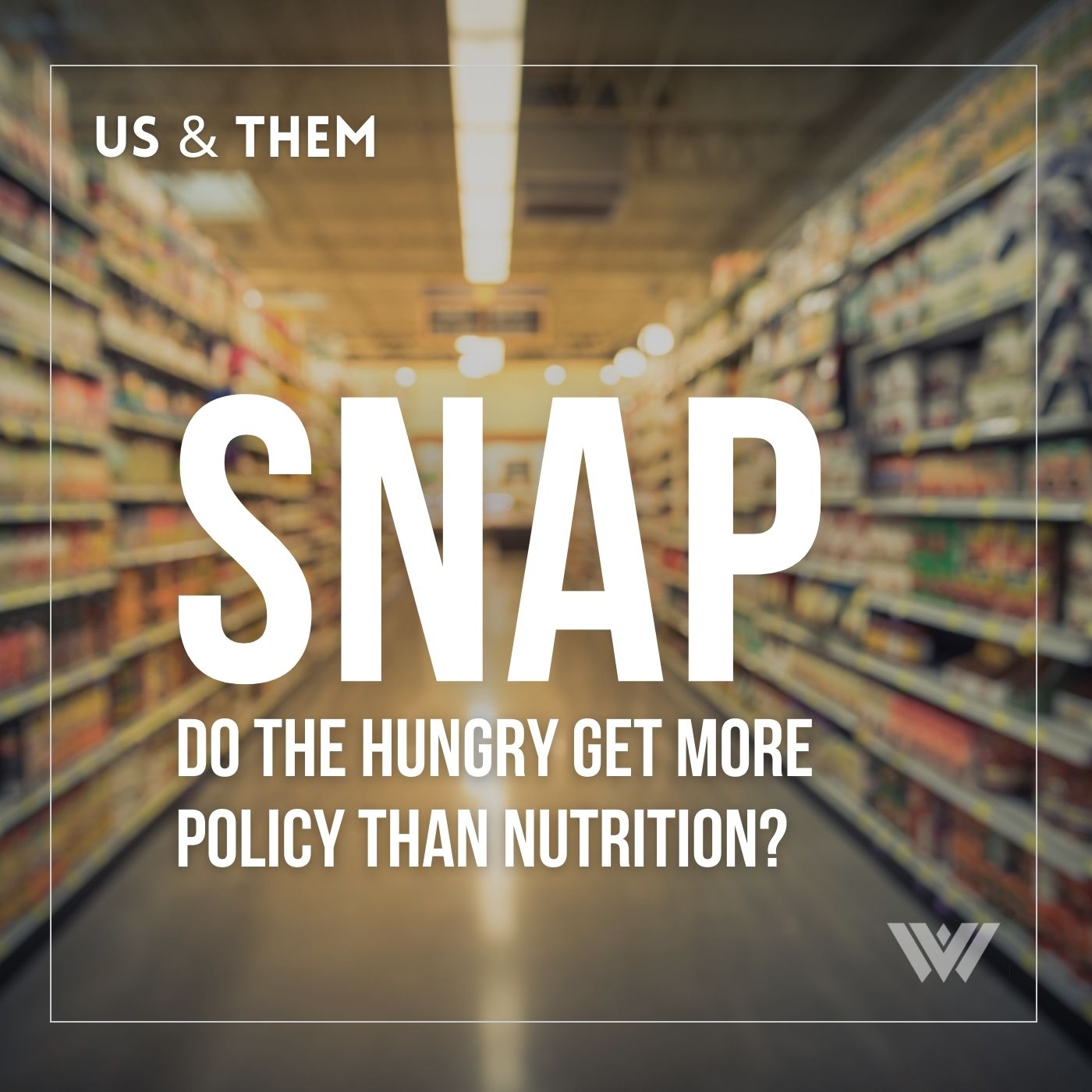 Us & Them: SNAP — Do The Hungry Get More Policy Than Nutrician?