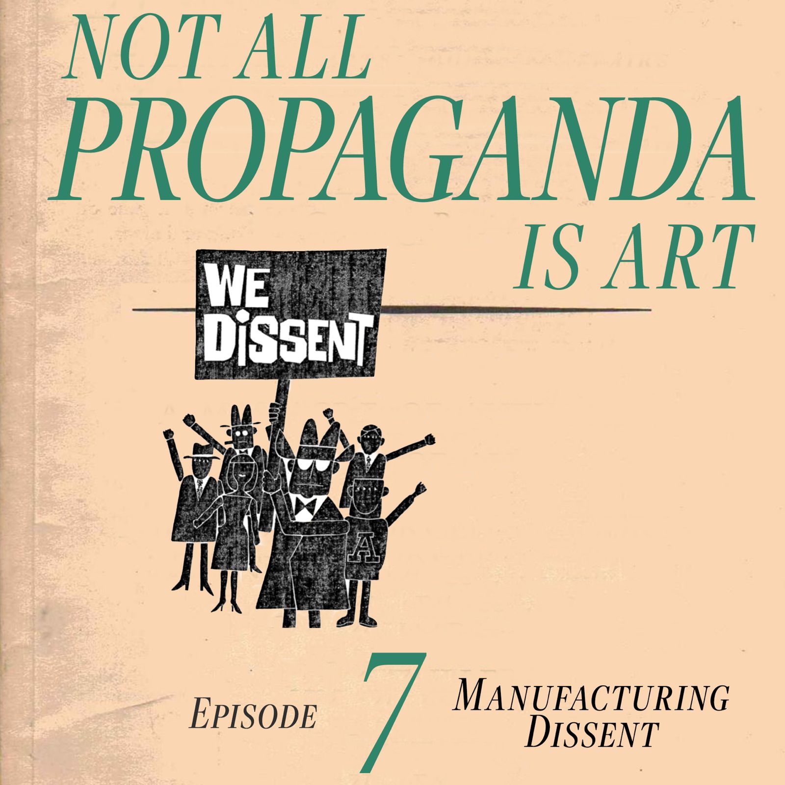 Not All Propaganda is Art 7: Manufacturing Dissent